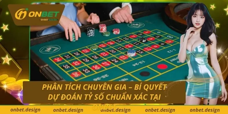 Phân Tích Chuyên Gia – Bí Quyết Dự Đoán Tỷ Số Chuẩn Xác Tại Onbet