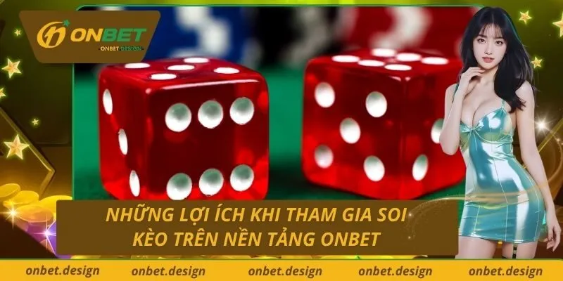 Những Lợi Ích Khi Tham Gia Soi Kèo Trên Nền Tảng Onbet