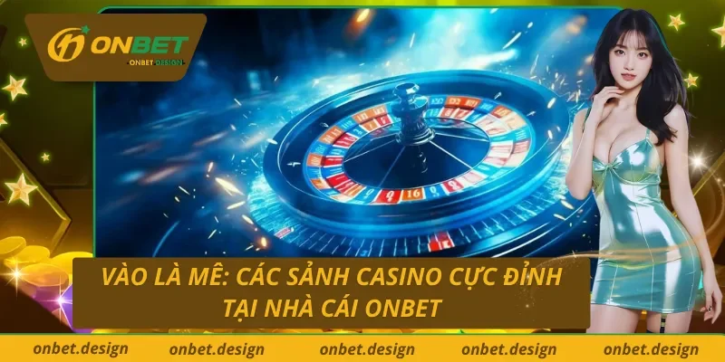 Review các sảnh casino đỉnh nhất tại Blackjack trực tuyến Onbet dành cho cược thủ 