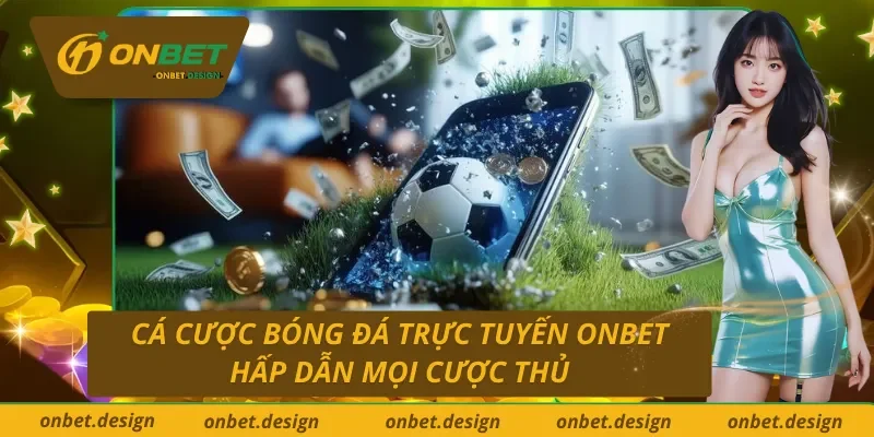Cá Cược Bóng Đá Trực Tuyến Onbet
