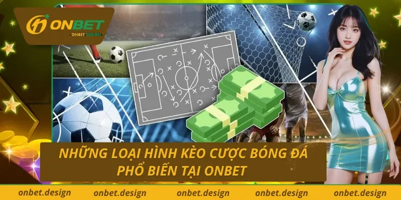Những kèo cược phổ biến tại cá cược bóng đá trực tuyến Onbet 
