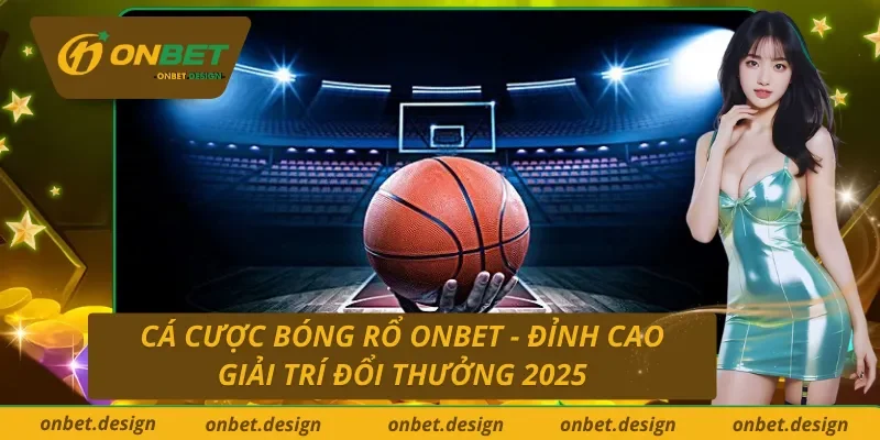 Cá Cược Bóng Rổ Onbet