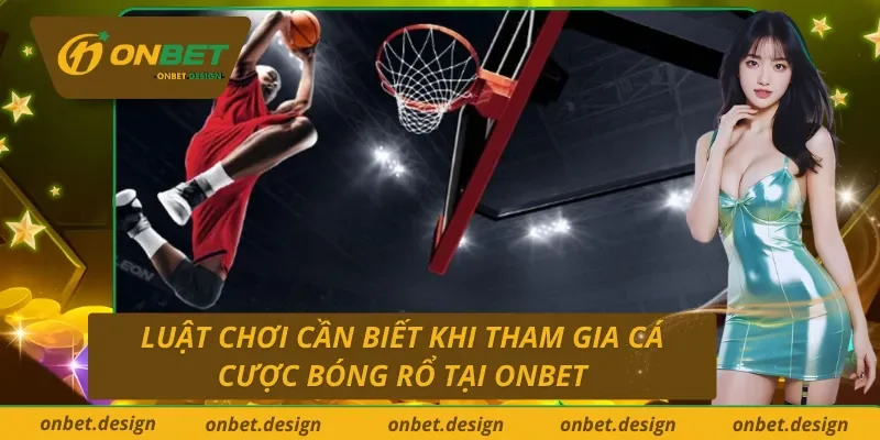 Luật chơi cá cược bóng rổ Onbet