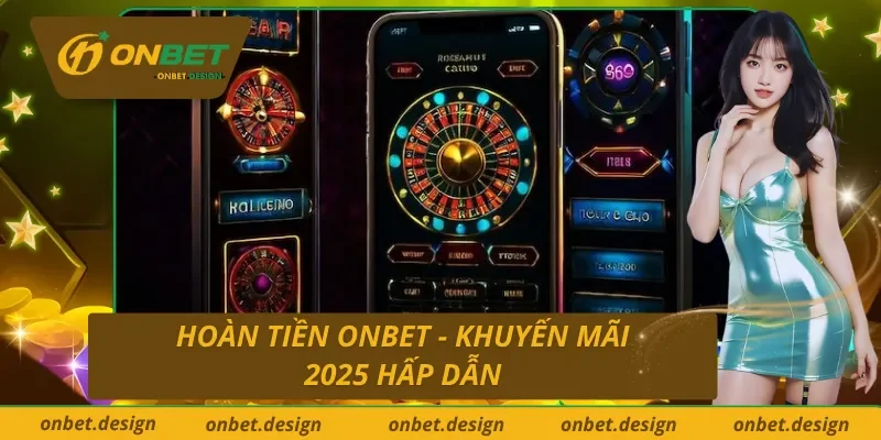 Thông tin khuyến mãi hoàn tiền Onbet 2025
