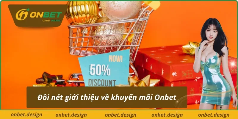 Một vài thông tin ngắn gọn về khuyến mãi tại Onbet
