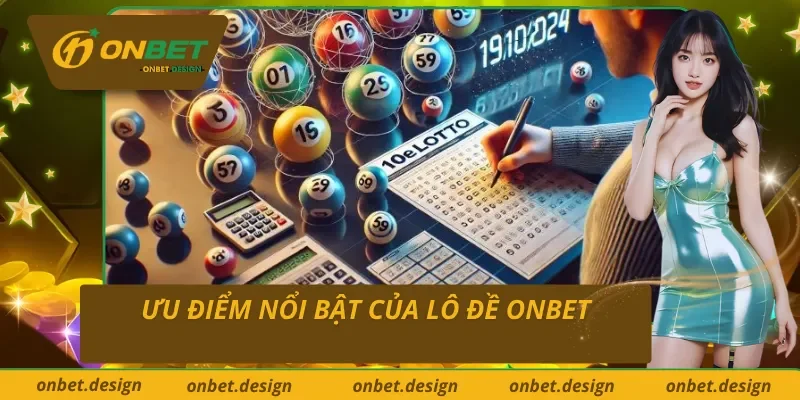 Điểm qua một số ưu điểm vượt trội khi tham gia lô đề Onbet