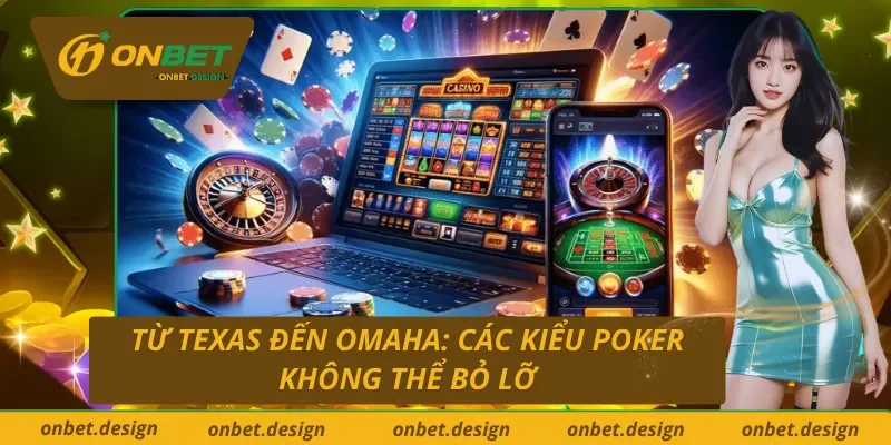 Những thể loại Poker khiến dân chơi mê mẩn tại Poker trực tuyến Onbet