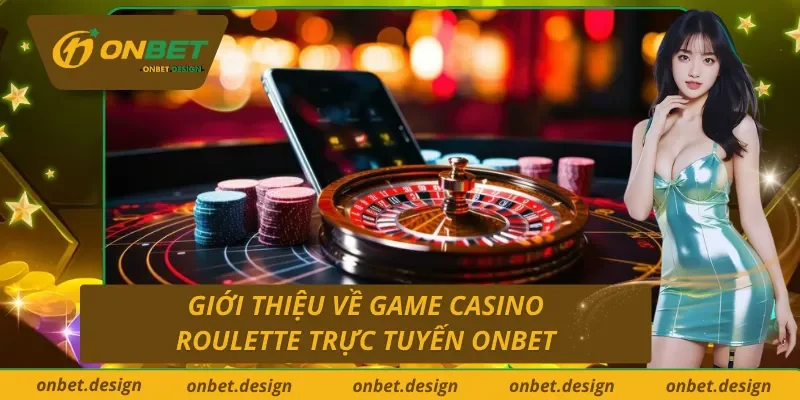 Giới thiệu về siêu phẩm Roulette trực tuyến ONBET