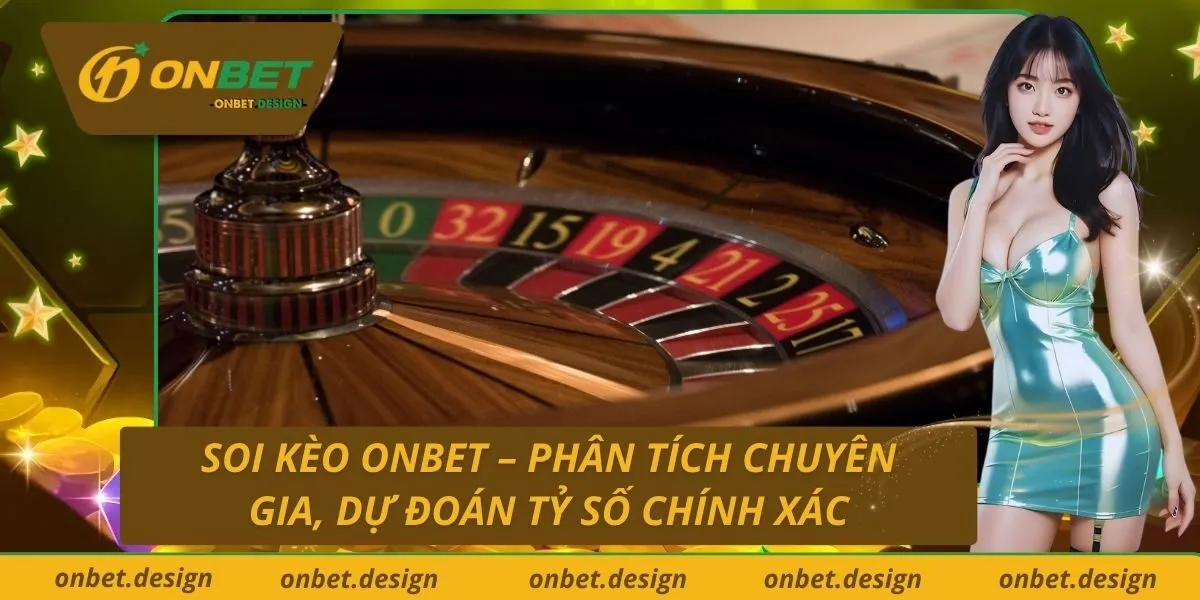 soi-keo-onbet-phan-tich-chuyen-gia-du-doan-ty-so-chinh-xac