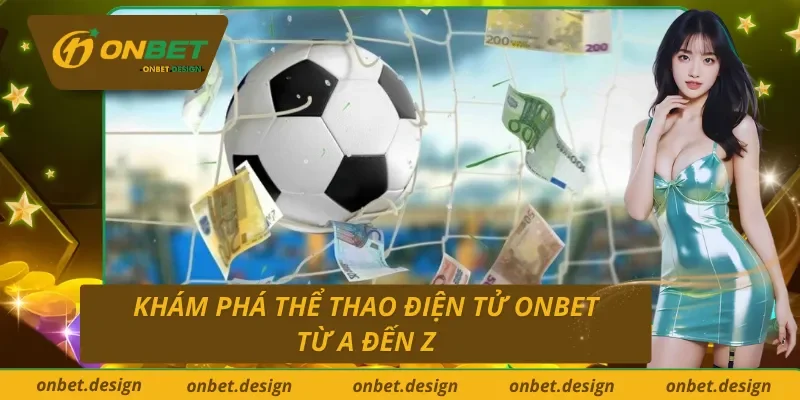 Tìm hiểu về thể thao điện tử Onbet