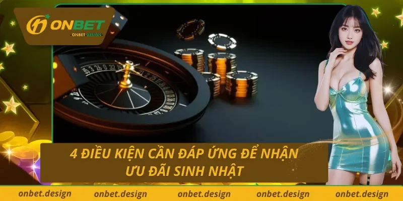 4 tiêu chí cần có để nhận thưởng sinh nhật Onbet