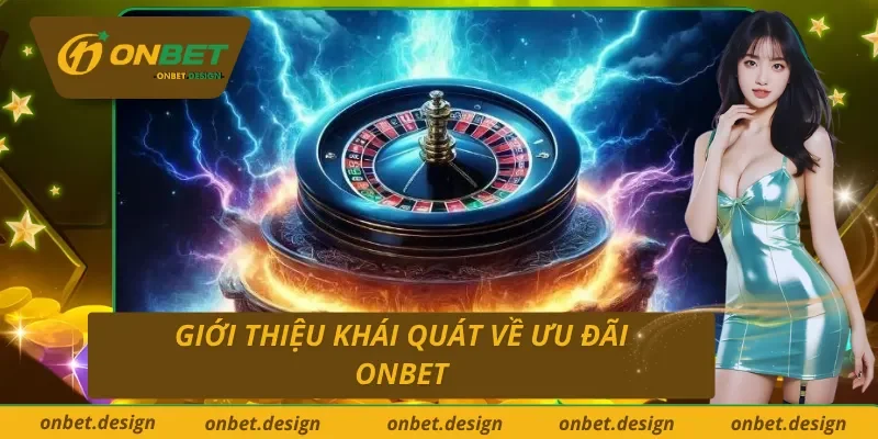 Khái quát tóm tắt về các chương trình ưu đãi Onbet