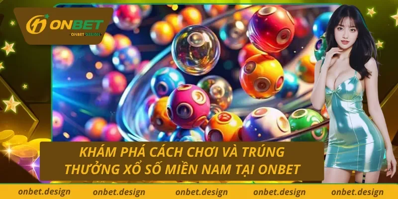 Tìm hiểu xổ số miền Nam uy tín, chất lượng