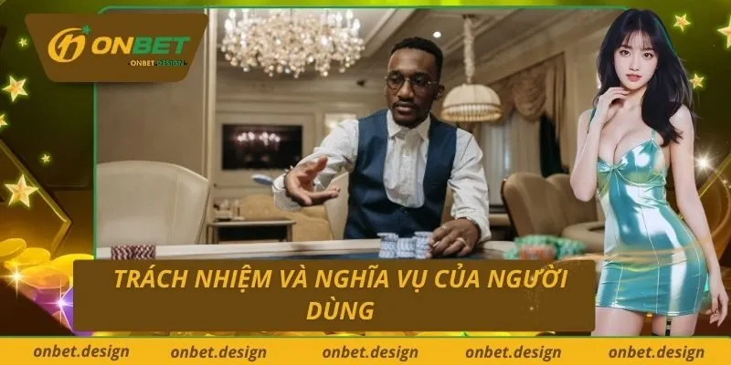 Trách nhiệm và nghĩa vụ của người dùng