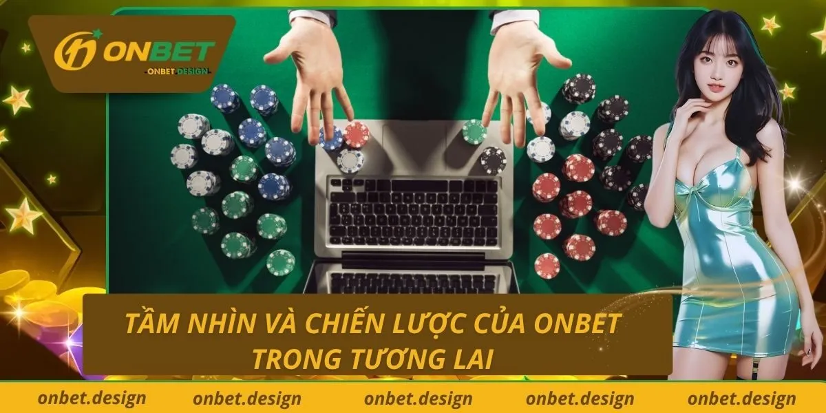 Tầm nhìn và chiến lược của Onbet trong tương lai