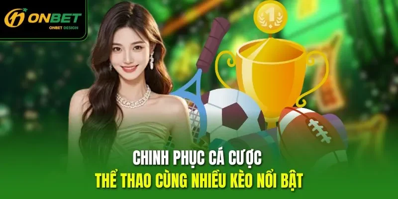 Chinh phục cá cược thể thao cùng nhiều kèo nổi bật